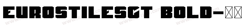 EurostileSCT Bold字体转换 EurostileSCT Bold字体转换